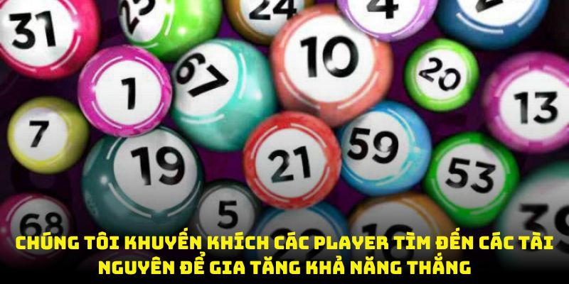 Chúng tôi khuyến khích các player tìm đến các tài nguyên để gia tăng khả năng thắng