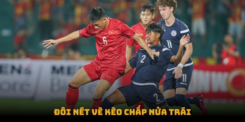 Đôi nét vè kèo chấp nửa trái