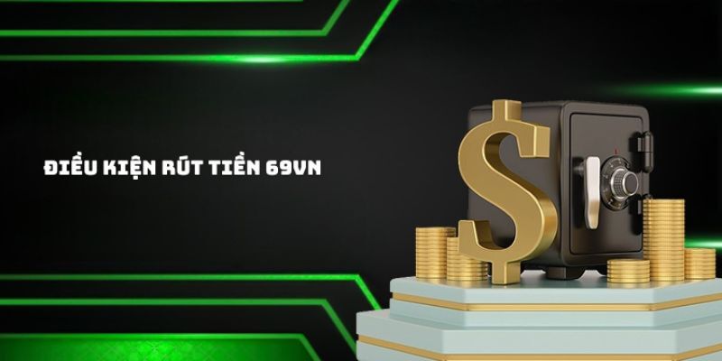 Quy định rút tiền 69VN